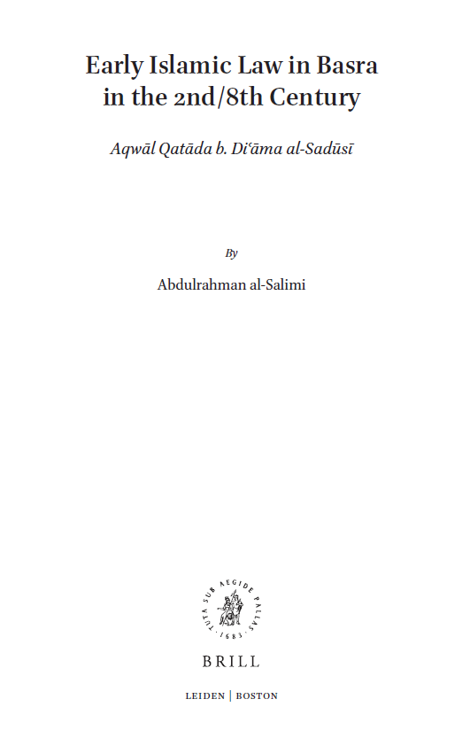 Islamic History and Civilization 142; Early Islamic Law in Basra in the 2nd/8th Century, Aqwal Qatada b. Di’ama al-Sadusi