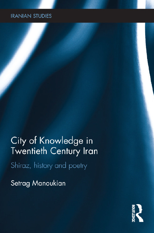 City of knowledge in twentieth century iran shiraz history and poetry دانش در ایران قرن بیستم تاریخ شیراز و شعر