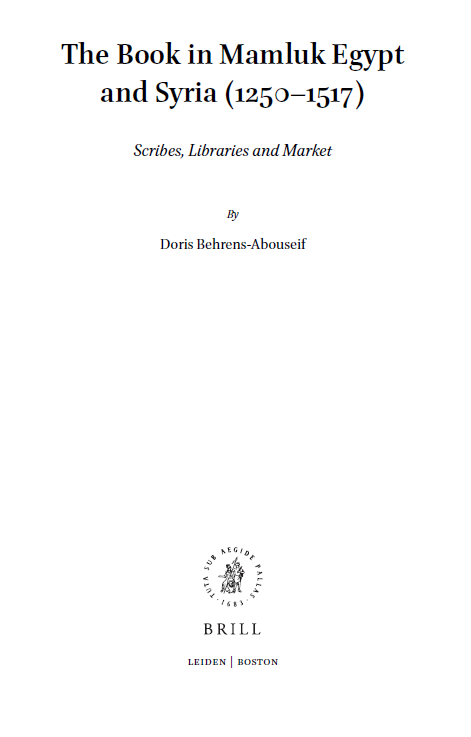 Islamic History and Civilization 162; The Book in Mamluk Egypt and Syria (1250–1517), Scribes, Libraries and Market