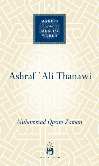 MAKERS of the MUSLIM WORLD - Ashraf Ali Thanawi; Islam in Modern South Asia