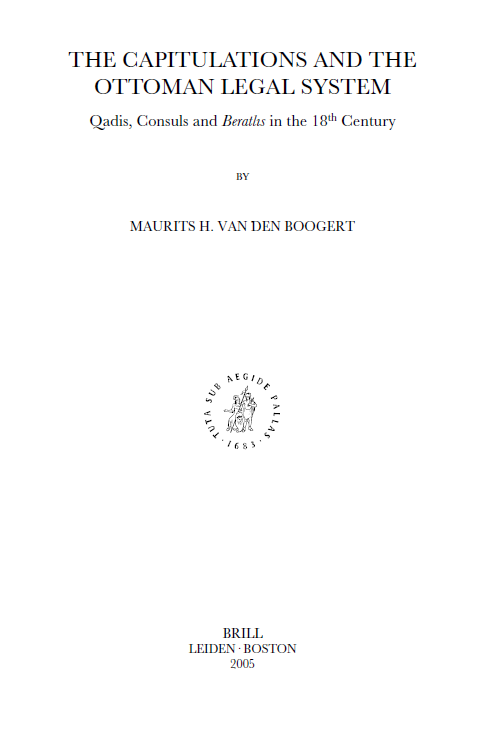 Studies in Islamic law and society 21; THE CAPITULATIONS AND THE OTTOMAN LEGAL SYSTEM, Qadis, Consuls and BeratlÌs in the 18th Century