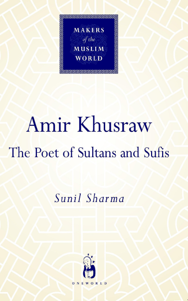 MAKERS of the MUSLIM WORLD - Amir Khusraw; The Poet of Sufis and Sultans
