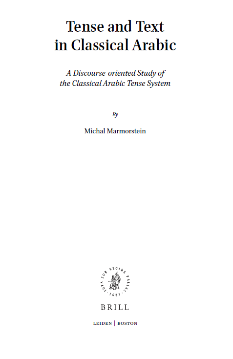 Studies in Semitic Languages and Linguistics VOLUME 85; Tense and Text in Classical Arabic (A Discourse-oriented Study of the Classical Arabic Tense System)