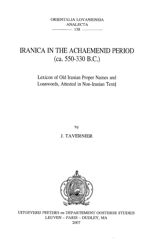 IRANICA IN THE ACHAEMENID PERIOD (ca. 550-330 B.C.); Lexicon of Old Iranian Proper Names and Loanwords, Attested in Non-Iranian Texts