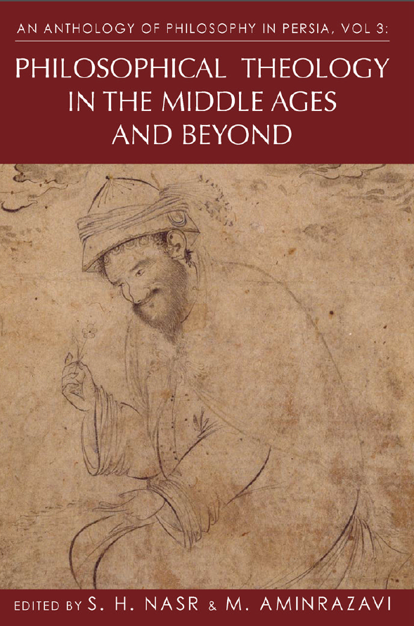 An Anthology of Philosophy in Persia; Philosophical Theology in the Middle Ages and Beyond from Mu'tazili and Ash'ari to Shi'i Texts