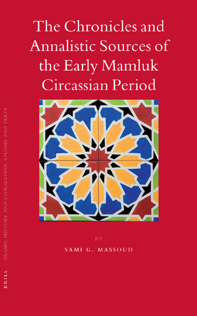 Islamic History and Civilization 67; The Chronicles and Annalistic Sources of the Early Mamluk Circassian Period