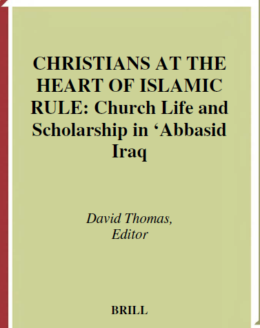 History of Christian-Muslim Relations 1; CHRISTIANS AT THE HEART OF ISLAMIC RULE, Church Life and Scholarship in Abbasid Iraq