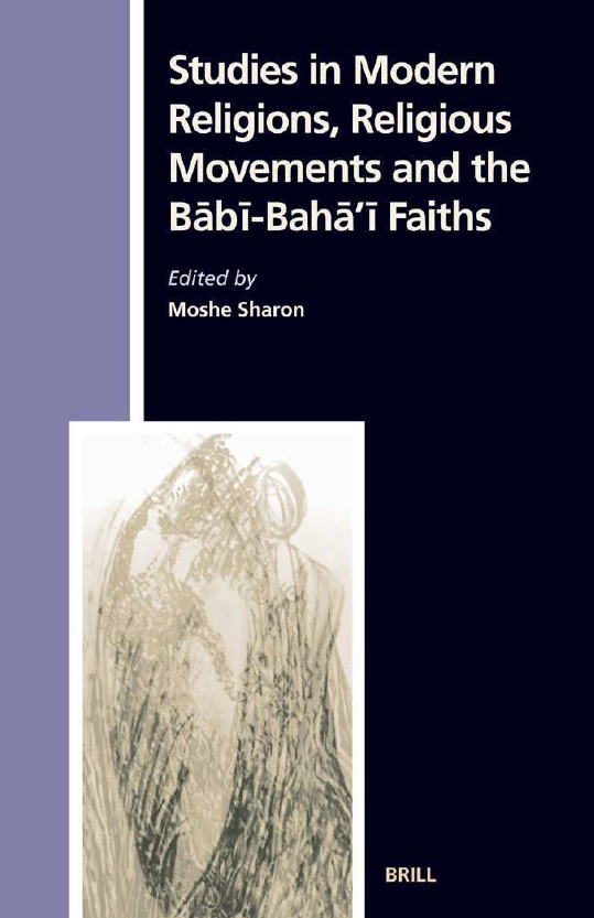 NUMEN BOOK SERIES; STUDIES IN THE HISTORY OF RELIGIONS CIV; STUDIES IN MODERN RELIGIONS, RELIGIOUS MOVEMENTS AND THE BABI-BAHA'I FAITHS