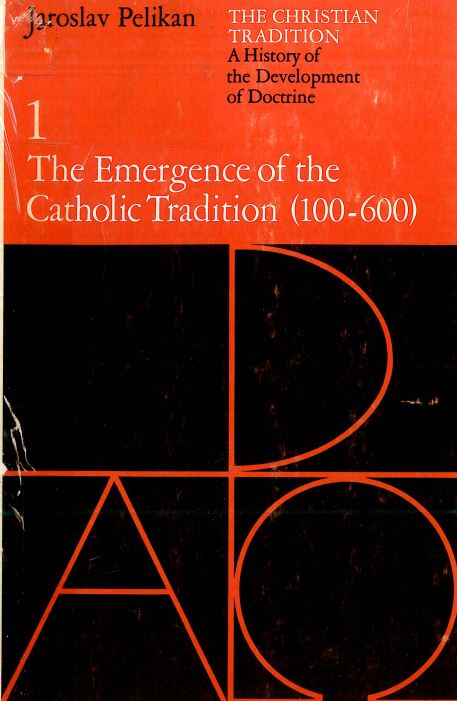 The chirstian tradition - A history of the development of doctrine - The emergence of the catholic tradition (100-600)