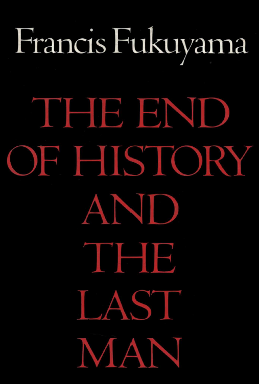 THE END OF HISTORY AND THE LAST MAN