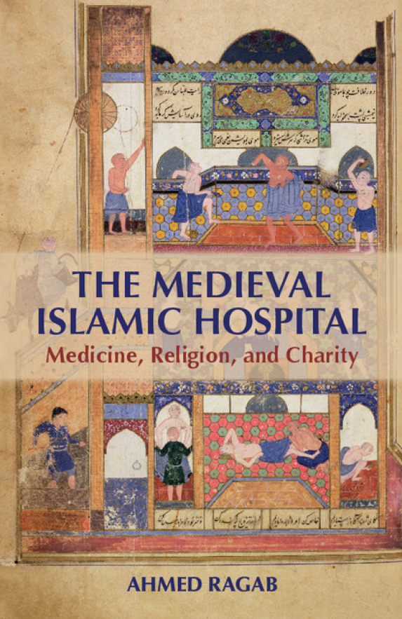 THE MEDIEVAL ISLAMIC HOSPITAL; Medicine, Religion, and Charity
