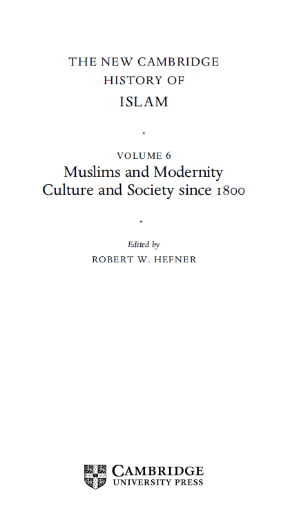 THE NEW CAMBRIDGE HISTORY OF ISLAM; Muslims and Modernity Culture and Society since 1800 (VOLUME 6)