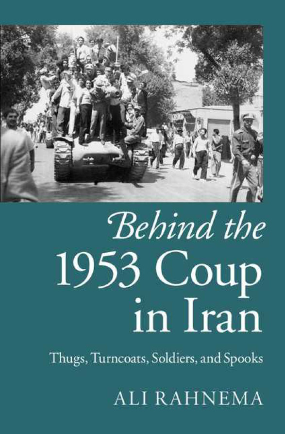 Behind the 1953 coup iniran Thugs,Turncoats,soldiers. and spooks