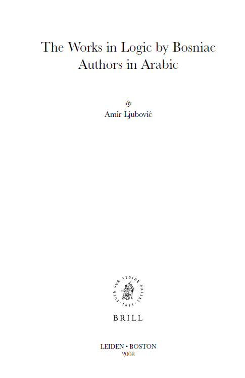 Islamic Philosophy, Theology And Science; The Works in Logic by Bosniac Authors in Arabic