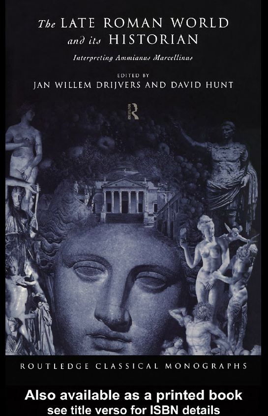 THE LATE ROMAN WORLD AND ITS HISTORIAN; Interpreting Ammianus Marcellinus