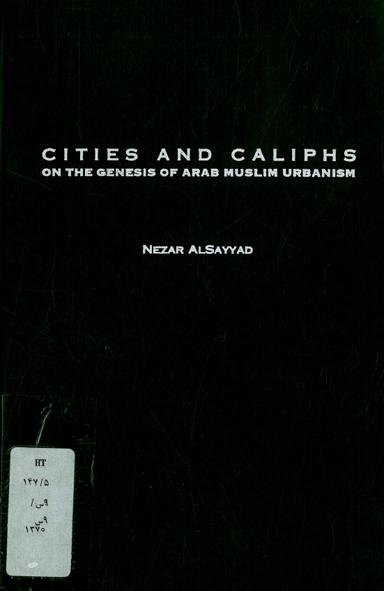 Cities and Caliphs on the genesis of Arab Muslim urbanism