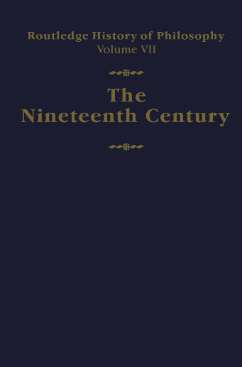 Routledge History of Philosophy; The Nineteenth Century (volume 7)