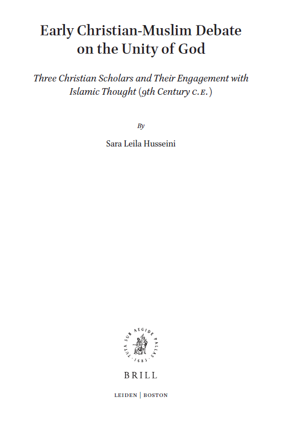 History of Christian-Muslim Relations 21; Early Christian-Muslim Debate on the Unity of God, Three Christian Scholars and Their Engagement with Islamic Thought (9th  Century C.E.)
