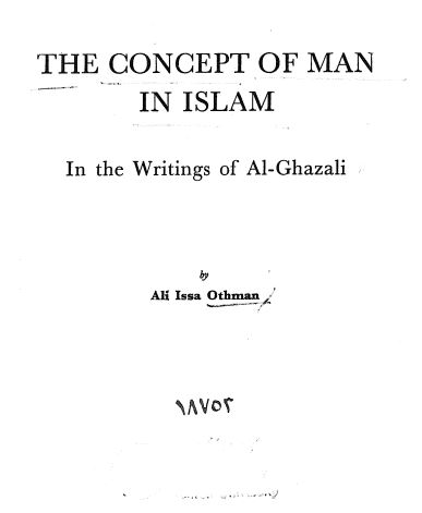 The concept of man in isalm in the writings of al-ghazali