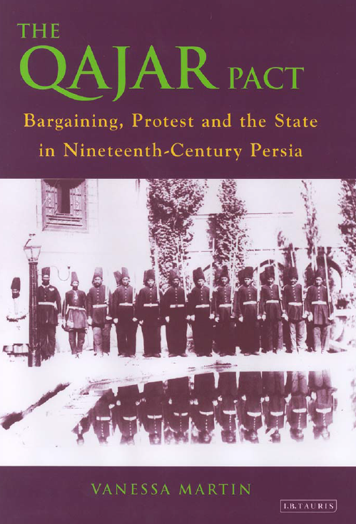 THE QAJAR PACT; BARGAINING, PROTEST AND THE STATE IN NINETEENTH-CENTURY PERSIA
