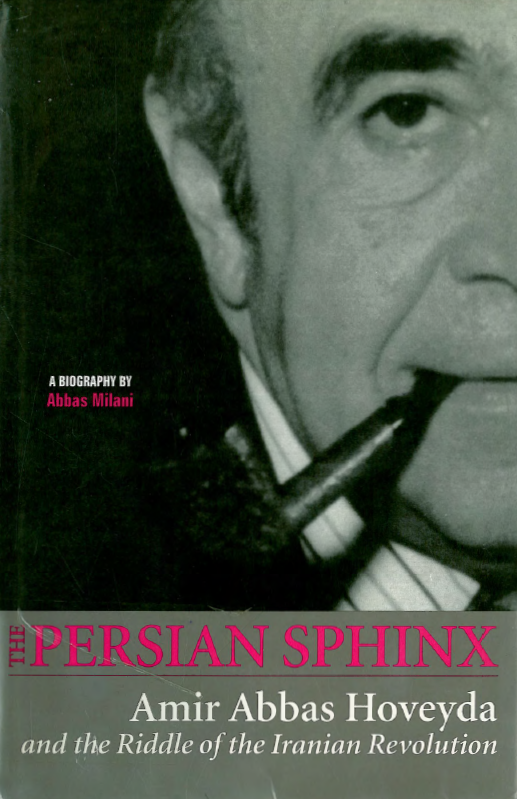 The Persian sphinx; Amir Abbas Hoveyda and the riddle of the Iranian revolution