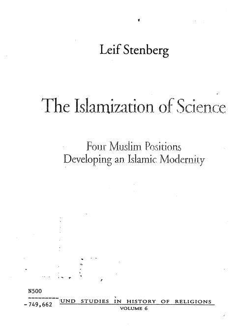The islamization of science - four muslim positions developing an islamic modernity
