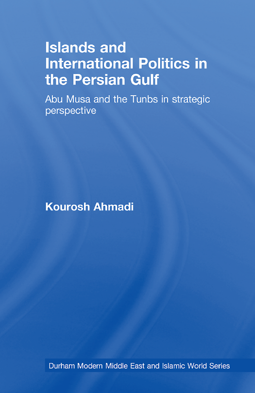 Islands and International Politics in the Persian Gulf; Abu Musa and the Tunbs in strategic perspective