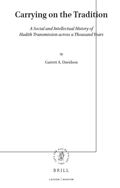 Islamic History and Civilization 160; Carrying on the Tradition, A Social and Intellectual History of Hadith Transmission across a Thousand Years