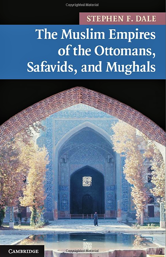 The Muslim Empires of the Ottomans, Safavids, and Mughals