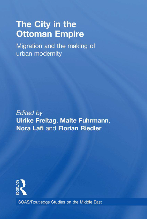 The City in the Ottoman Empire; Migration and the Making of Urban Modernity