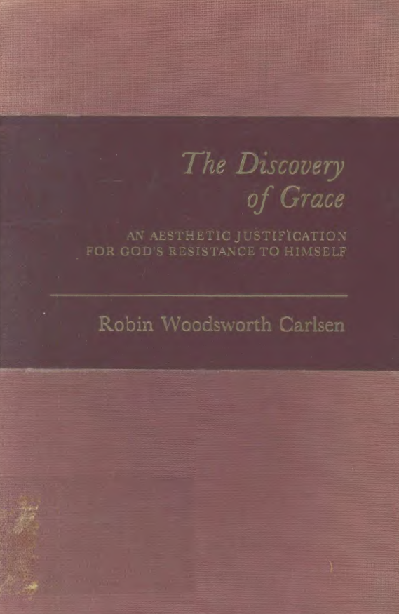 The discovery of grace; an aesthetic jutification for god`s resistance to himself