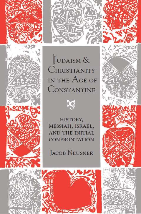 Judaism and Christianity in the Age of Constantine; History, Messiah, Israel, and the Initial Confrontation
