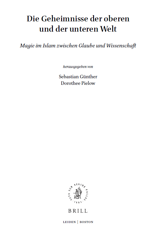 Islamic History and Civilization 158; Die Geheimnisse der oberen und der unteren Welt, Magie im Islam zwischen Glaube und Wissenschaft