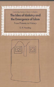 The Idea of Idolatry and the Emergence of Islam From Political history