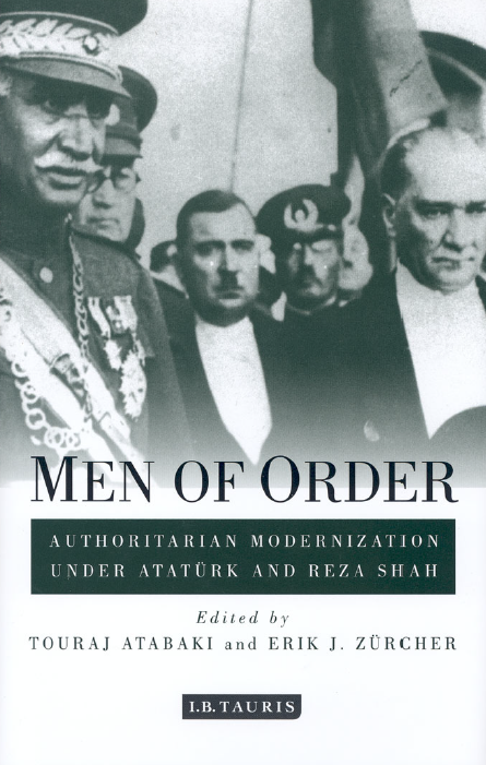Men of Order; Authoritarian Modernization under Ataturk and Reza Shah