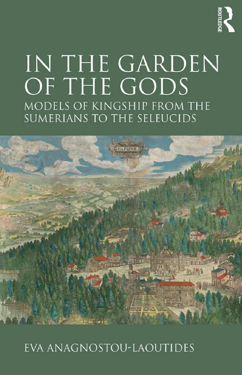 In the Garden of the Gods; Models of kingship from the Sumerians to the Seleucids