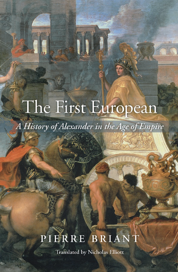 THE FIRST EUROPEAN; A History of Alexander in the Age of Empire