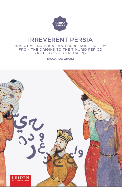 Irreverent Persia; invective, satirical and burlesque poetry from the origins to the Timurid period (10th to 15th centuries)
