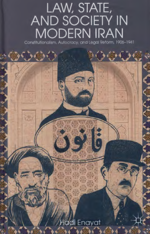 Law, State, and Society in modern Iran; Constitutionalism, autocracy, and legal reform, 1906-1941
