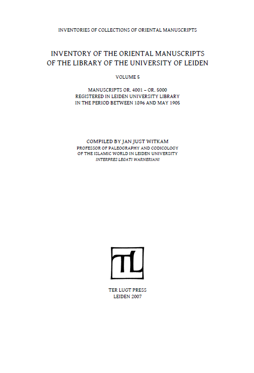 INVENTORY OF THE ORIENTAL MANUSCRIPTS OF THE LIBRARY OF THE UNIVERSITY OF LEIDEN; MANUSCRIPTS OR. 4001 – OR. 5000 REGISTERED IN LEIDEN UNIVERSITY LIBRARY IN THE PERIOD BETWEEN 1896 AND MAY 1905