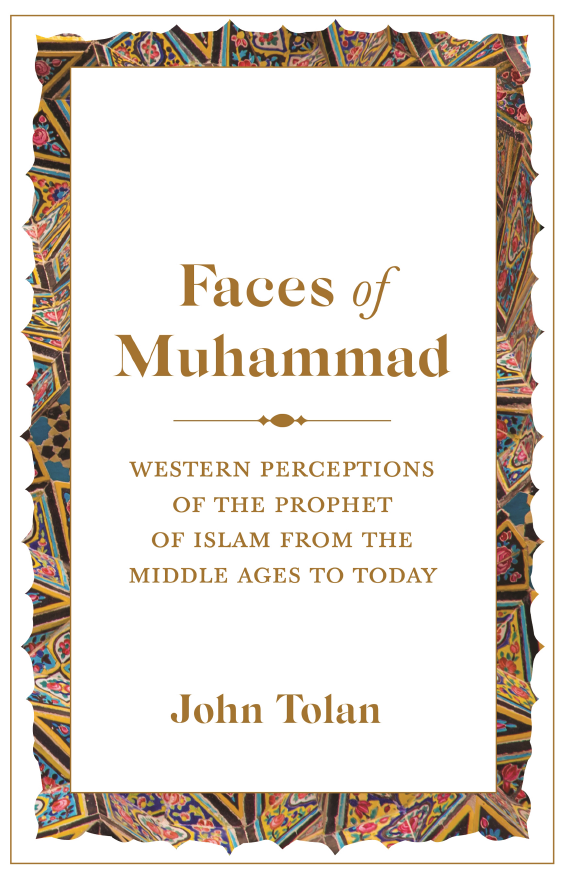 Faces of Muhammad; Western Perceptions of the Prophet of Islam from the Middle Ages to Today