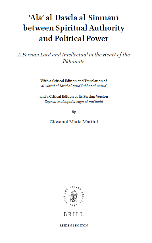 Islamicate Intellectual History 4; Ala’ al-Dawla al-Simnani between Spiritual Authority and Political Power, A Persian Lord and Intellectual in the Heart of the Ilkhanate