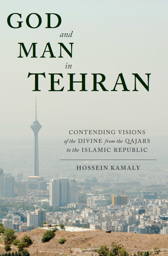 God and man in Tehran; Contending visions of the divine from the Qajars of the Islamic republic
