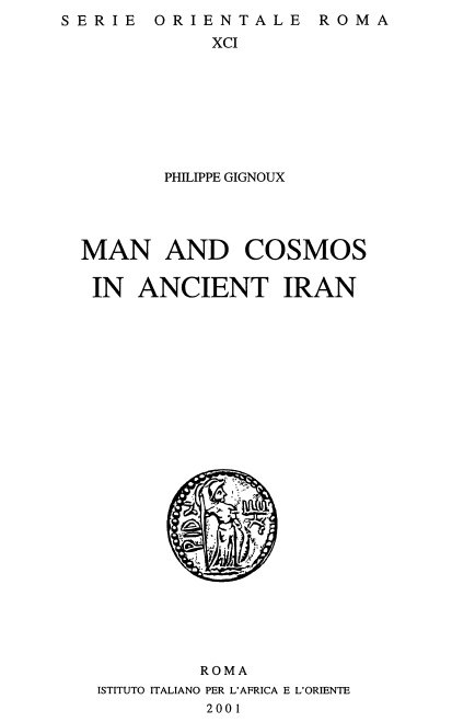  Serie Orientale Roma, Fondata da Giuseppe Tucci Vol. XCI; MAN AND COSMOS IN ANCIENT IRAN