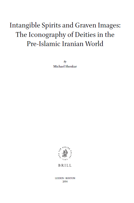 Magical and Religious Literature of Late Antiquity 4; Intangible Spirits and Graven Images: The Iconography of Deities in the Pre-Islamic Iranian World