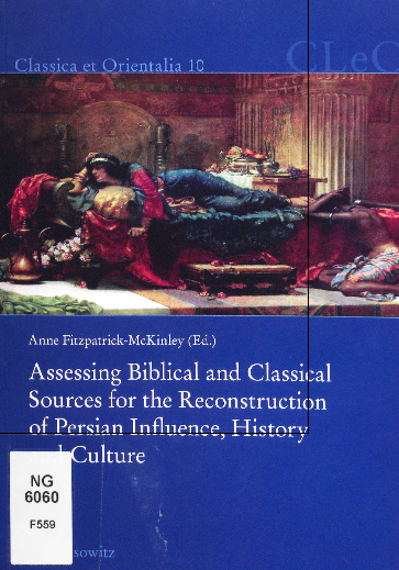 Classica et Orientalia 10; Assessing biblical and classical sources for the reconstruction of Persian influence, history and culture