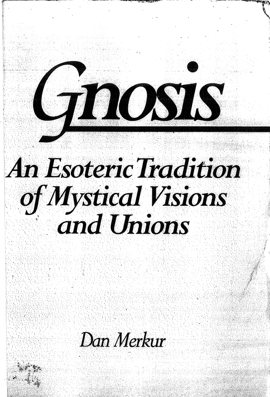 Gnosis; An esoteric tradition of mystical visions and unions