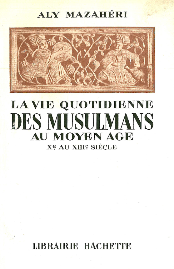 La vie quotidienne des Musulmans au moyen age