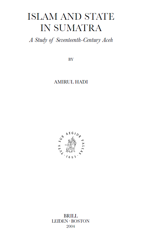 Islamic History and Civilization 48; ISLAM AND STATE IN SUMATRA, A Study of Seventeenth-Century Aceh