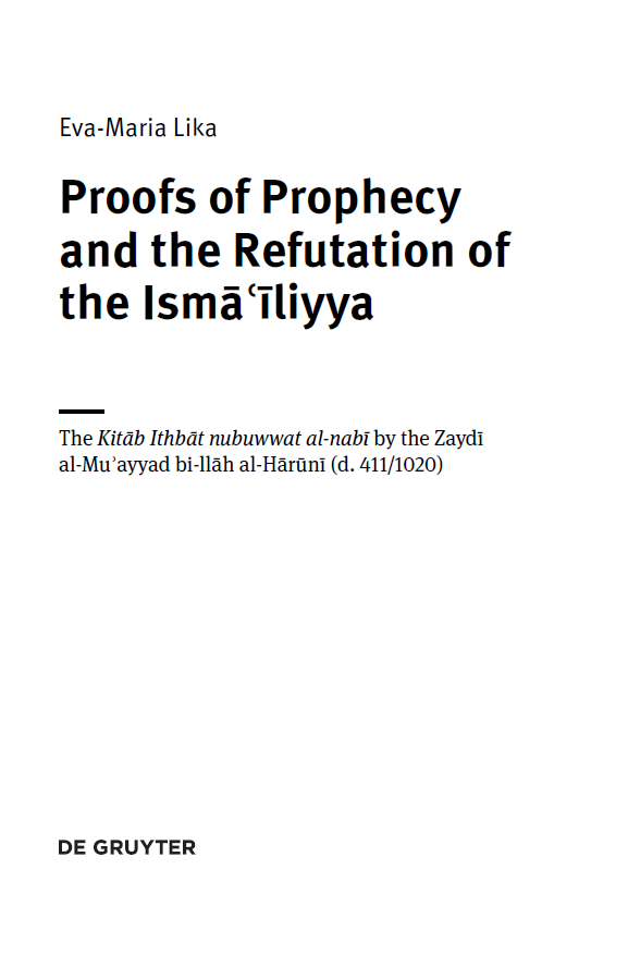 Worlds of Islam 9; Proofs of Prophecy and the Refutation of the Ismailiyya, The Kitab Ithbat nubuwwat al-nabi by the Zaydi al-Mu’ayyad bi-llah al-Haruni (d. 411/1020)